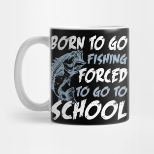 Born To Go Fishing Forced To Go To School Mug